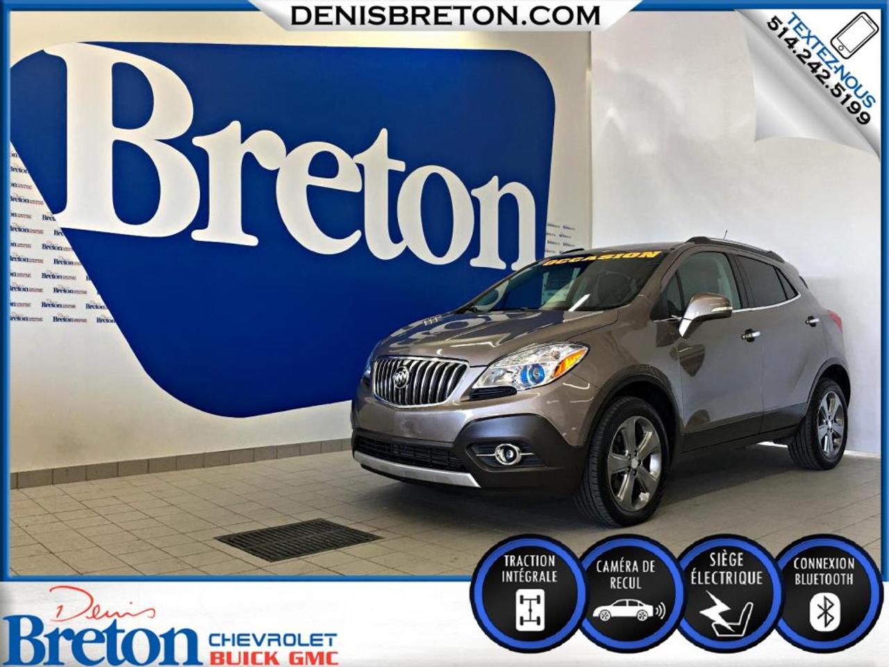 <a href=https://www.denisbreton.com/occasion/Buick-Encore-2014.html>https://www.denisbreton.com/occasion/Buick-Encore-2014.html</a>

2014 BUICK ENCORE CX AWD | GROUPE ÉLECTRIQUE COMPLET - BLUETOOTH - ÉCRAN 7 - CAMÉRA DE RECUL - PRISE USB - COMMANDES AU VOLANT - AIR CLIMATISÉ - VITRES ET MIROIRS ÉLECTRIQUES - VOLANT INCLINABLE ET TÉLESCOPIQUE - RÉGULATEUR DE VITESSE - MAGS 18 ET PLUS!!

GARANTIE COMPLÈTE JUSQUAU 17 AVRIL 2018 OU 80 000KM ET PROPULSEUR JUSQUAU 17 AVRIL 2020 OU 110 000KM!!!

***SERVICE DIMMATRICULATION SUR PLACE!***CARPROOF INCLUS AVEC TOUT NOS VÉHICULES!***POSSIBILITÉ DAJOUTÉ UNE GARANTIE PROLONGÉ***FINANCEMENT À PARTIR DE 0.9% ET JUSQUÀ 84 MOIS SUR MODÈLES SÉLECTIONNÉS***100% APPROUVÉ*** 1ière, 2ième ET 3ième CHANCE AU CRÉDIT!***LE MEILLEUR PRIX POUR VOTRE ÉCHANGE!***PRIVILÈGE DÉCHANGE 30 JOURS ET/OU 2500 KM***RABAIS ÉTUDIANT DE 500$***

***ACHETEZ EN TOUTE CONFIANCE CHEZ Denis Breton Chevrolet Buick GMC de St-Eustache qui vous offre un vaste inventaire de véhicules certifiés, inspectés rigoureusement en 150 points et remis à neuf selon les normes GM! Après plus de 20 ans, nous sommes LA RÉFÉRENCE! Situé à MI-CHEMIN entre Saint-Jérôme et Laval! 15 min au nord de Montréal! Venez nous rencontrer sur place, il nous fera plaisir de vous servir!!! Contactez nous au 1-866-981-2564

VISITEZ-NOUS SUR FACEBOOK! https://www.facebook.com/denisbretonchevroletbuickgmc/


***FINANCING FROM 0.9% AND UP TO 84 MONTHS ON SELECTED VEHICULES***100% APPROVED***1ST, 2ND AND 3RD CHANCE AT CREDIT!***BEST PRICE FOR YOUR EXHANGE!***30 DAYS OR 2500KM TRADE PRIVILEGE!***500$ STUDENT DISCOUNT!!!

***BUY WITH CONFIDENCE At Denis Breton Chevrolet Buick GMC in St-Eustache which offers a large inventory of certified vehicles rigorously inspected on 150 points and refurbished according to the GM standards! After more than 20 years, we are THE REFERENCE! Located BETWEEN Saint-Jerome and Laval! 15 min north of Montreal! Visit us on site, well be happy to serve you!
Contact us at 1-866-981-2564

VISIT US ON FACEBOOK!
https://www.facebook.com/denisbretonchevroletbuickgmc/