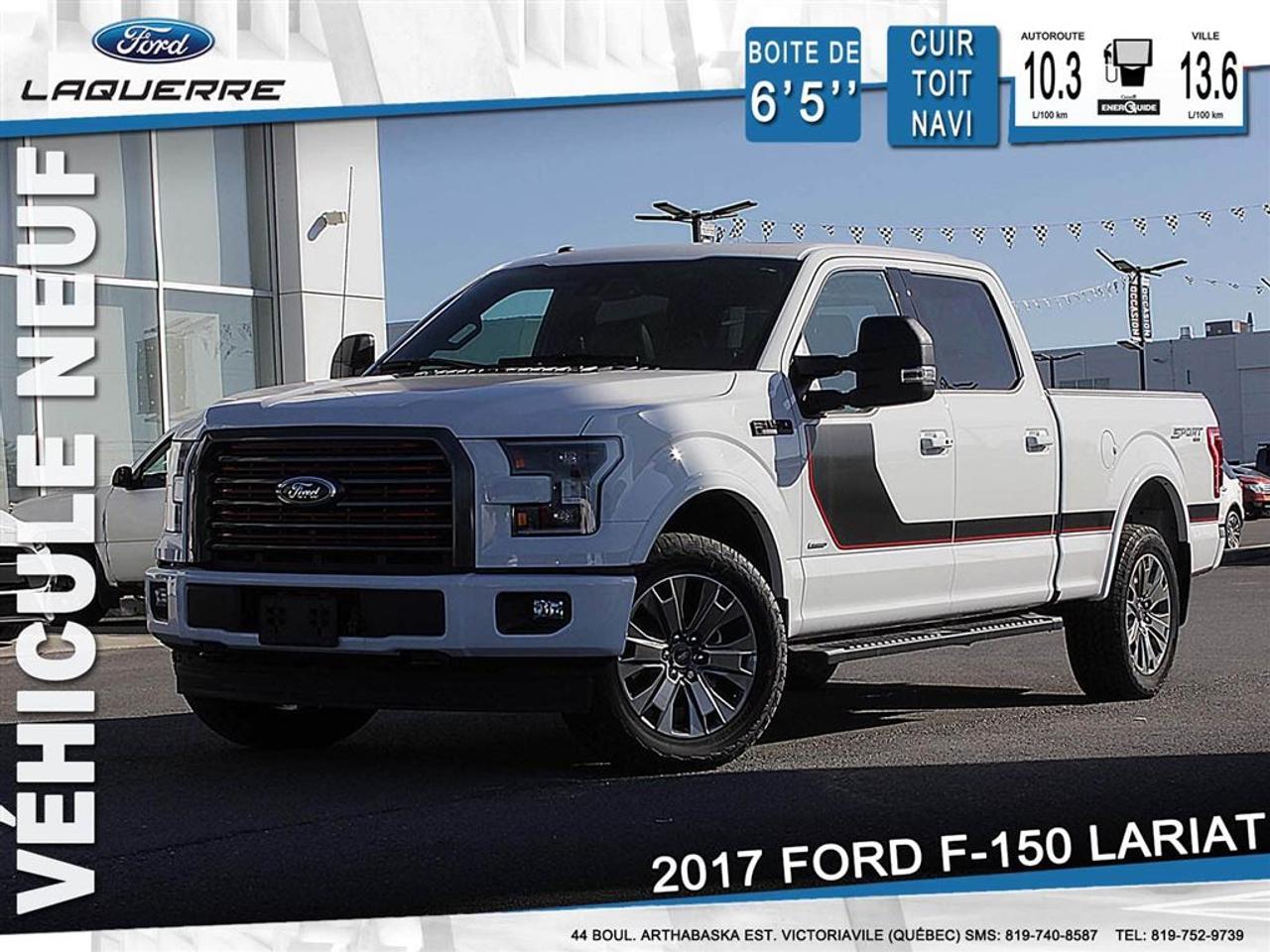 <a href=https://www.laquerreford.com/occasion/Ford-F150-2017.html>https://www.laquerreford.com/occasion/Ford-F150-2017.html</a>

17563 CHEZ FORD, NOUS TRAVAILLONS SELON LE PRINCIPE DE CONCEPTION QUE LES MEILLEURS CAMIONS DAUJOURDHUI SONT CEUX CONÇUS POUR RÉPONDRE AUX DÉFIS DE PERFORMANCE, DEFFICACITÉ ET DE FIABILITÉ À LONG TERME. VOILÀ COMMENT NOUS SOMMES DEVENUS LA MARQUE VENDANT LE PLUS DE CAMIONS PENDANT 50 ANNÉES CONSÉCUTIVES        PLUS DE 14,498.00$ DE RABAIS SUR UN VÉHICULE NEUF    SIMPLEMENT LE MOINS CHER AU QUÉBEC, PLUSIEURS EN INVENTAIRE.    PRIX DE DÉTAIL DE 71,669.00$ INCLUANT TOUTES CES OPTIONS.        GROUPE DEQUIPEMENTS 502A 4,900.00    ?VERSION LARIAT    ?SYST INFO SUR LES ANGLES MORT    ?PROJECTEURS DEL INTEGRES RETR    ?AUDIO SONY/LECT CD/SIRIUS XM    ?NAVIGATION A COMMANDE VOCALE    ?SYNC CONNECT    ?SIÈGES CHAUFFANTS 2E RENGÉE    ?VOLANT CHAUFFANT        EQUIPEMENT EN OPTION/AUTRE    .BOITE DE VITESSES SELECTSHIFT    ECOBOOST V6 3,5 L+DÉM/ARR AUT 750.00    PONT AR BLOCAGE ELECTRO 3,55    ENSEMBLE PTAC 7050 LB    TOIT OUVRANT A 2 PANNEAUX 1,750.00    ENSEMBLE DE REMORQUAGE MAX 950.00    .COMM FREINS REMORQUE INTEGREE    RETRO TELE/GLACE/REPL ELECTR 570.00    ARRET/DEMARRAGE AUTAMATIQUE    ENS EDITION SPECIALE LARIAT 2,400.00    .275/55R-5 FN TOUT TERRAIN    .20PO PEINTE FINI TERNI FONCE    MARCHESPIED DE HAYON 400.00    RESERVOIR CARBURANT 136L / 36G    ENSEMBLE SPORT LARIAT    DOUBLE PLATEAU PULVERISEE *ACC 550.00        TRANSPORT ET PREPARATION INCLUS, TAXE EN SUS.