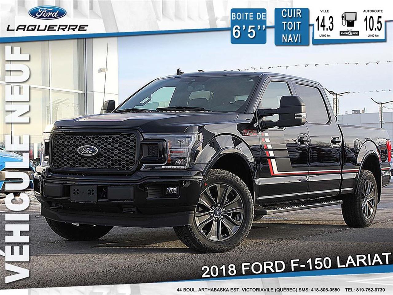 <a href=https://www.laquerreford.com/occasion/Ford-F150-2018.html>https://www.laquerreford.com/occasion/Ford-F150-2018.html</a>

18143 CHEZ FORD, NOUS TRAVAILLONS SELON LE PRINCIPE DE CONCEPTION QUE LES MEILLEURS CAMIONS DAUJOURDHUI SONT CEUX CONÇUS POUR RÉPONDRE AUX DÉFIS DE PERFORMANCE, DEFFICACITÉ ET DE FIABILITÉ À LONG TERME. VOILÀ COMMENT NOUS SOMMES DEVENUS LA MARQUE VENDANT LE PLUS DE CAMIONS PENDANT 50 ANNÉES CONSÉCUTIVES  PLUS DE 8,417.00$ DE RABAIS SUR UN VÉHICULE NEUF  SIMPLEMENT LE MOINS CHER AU QUÉBEC, PLUSIEURS EN INVENTAIRE.  PRIX DE DÉTAIL DE 75,289.00$ INCLUANT TOUTES CES OPTIONS.  //******\\  EQUIPEMENT GROUP 502A 5,200.00  LARIAT SERIES  BLIND SPOT INFO SYSTEM  LED SIDE-MIRROR SPOT LIGHTS  B&O PLAY PREMIUM AUDIO SYSTEM  VOICE ACTIVATED NAVIGATION  SYNC CONNECT  2ND ROW HEATED SEATS  HEADED STEERING WHEEL  OPTIONAL EQUIPEMENT/OTHER  3.5L V6 ECOBOOST ENGINE 750.00  3.55 ELECTRONIC LOCK RR AXLE  7050# GVWR PACKAGE  TWIN PANEL MOONROOF 1,750.00  ALL-WEATHER RUBBER FLOOR MATS 170.00  ADAPTIVE CRUISE CNTRL WSTOP&GO 1,750.00  MAX TRAILER TOW PACKAGE 950.00.  INTEGRATED TRAILER BRAKE CNTR  MIRROR PWR TELE/GLASS/FOLD 570.00  LARIAT SPECIAL EDITION PACKAGE 2,400.00  .275/55R-20 BSW ALL-TERRAIN  .20 TARNISHED DARK PAINTED WH  TAILGATE STEP 400.00  136 LITRE / 36 GALLON FUEL TANK  LARIAT SPORT PACKAGE  SPRAY-IN BED LINER *ACCY 550.00  //******\\    TRANSPORT ET PREPARATION INCLUS, TAXE EN SUS.