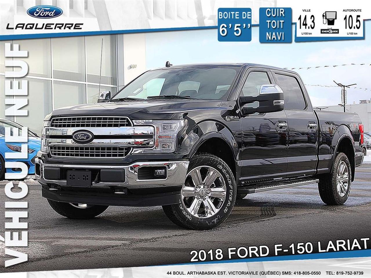 <a href=https://www.laquerreford.com/occasion/Ford-F150-2018.html>https://www.laquerreford.com/occasion/Ford-F150-2018.html</a>

***# 18117 *** CHEZ FORD, NOUS TRAVAILLONS SELON LE PRINCIPE DE CONCEPTION QUE LES MEILLEURS CAMIONS DAUJOURDHUI SONT CEUX CONÇUS POUR RÉPONDRE AUX DÉFIS DE PERFORMANCE, DEFFICACITÉ ET DE FIABILITÉ À LONG TERME. VOILÀ COMMENT NOUS SOMMES DEVENUS LA MARQUE VENDANT LE PLUS DE CAMIONS PENDANT 50 ANNÉES CONSÉCUTIVES  PLUS DE 8,210.00$ DE RABAIS SUR UN VÉHICULE NEUF  SIMPLEMENT LE MOINS CHER AU QUÉBEC, PLUSIEURS EN INVENTAIRE.  PRIX DE DÉTAIL DE 71,849.00$ INCLUANT TOUTES CES OPTIONS.    EQUIPMENT GROUP 502A 5,200.00  *LARIAT SERIES  *BLIND SPOT INFO SYSTEM  *LED SIDE-MIRROR SPOT LIGHTS  *B&O PLAY PREMIUM AUDIO SYSTEM  *VOICE-ACTIVATED NAVIGATION  *SYNC CONNECT  *2ND ROW HEATED SEATS  *HEATED STEERING WHEEL    OPTIONAL EQUIPMENT/OTHER  2018 MODEL YEAR  FEDERAL EXCISE TAX 100.00  3.5L V6 ECOBOOST ENGINE 750.00  275/55R-20 ALL-TERRAIN OWL 700.00  3.55 ELECTRONIC LOCK RR AXLE NO CHARGE  7050# GVWR PACKAGE  TWIN PANEL MOONROOF 1,750.00  MAX TRAILER TOW PACKAGE 950.00  *INTEGRATED TRAILER BRAKE CNTR  MIRROR PWR TELE/GLASS/FOLD 570.00  TAILGATE STEP 400.00  20 CHROME-LIKE PVD WHEELS NO CHARGE  136 LITRE/ 36 GALLON FUEL TANK  LARIAT CHROME APPEARANCE PKG NO CHARGE  .6 CHROME RUNNING BOARD  LEATHER BUCKET SEATS W/CONSOLE NO CHARGE  WHEEL WELL LINER 180.00  SPRAY-IN BED LINER *ACCY 550.00    TRANSPORT ET PREPARATION INCLUS, TAXE EN SUS.