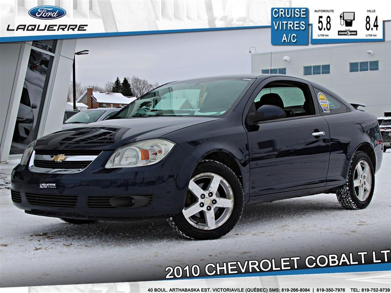 <a href=https://www.laquerreford.com/occasion/Chevrolet-Cobalt-2010.html>https://www.laquerreford.com/occasion/Chevrolet-Cobalt-2010.html</a>

VÉHICULE JAMAIS ACCIDENTÉ !!  - PNBV : 1706  - TAILLE DORIGINE DES PNEUS : 205/55 R16  - MOTEUR DE 2.2L    - VITRES ÉLECTRIQUES  - MIROIRS ÉLECTRIQUES  - PHARES AUTOMATIQUES  - COMMANDES AU VOLANT  - CLIMATISATION  - RADIO CD  - PRISE AUXILIAIRE / 12 VOLTS    **** LAQUERRE AUTO, LE PLUS GROS INVENTAIRE DE VÉHICULES DOCCASION DES BOIS-FRANCS *** 1ÈRE, 2IÈME ET 3IÈME CHANCE AU CRÉDIT **** TAUX DINTÉRÊT À PARTIR DE 3.99% **** LIVRAISON LE JOUR MÊME **** NOUS LIVRONS PARTOUT AU QUEBEC **** CONTACTEZ NOUS PAR TÉLÉPHONE : 1-866-928-7165 OU PAR TEXTO 1-819-350-7976 / 1-819-266-8084 ****