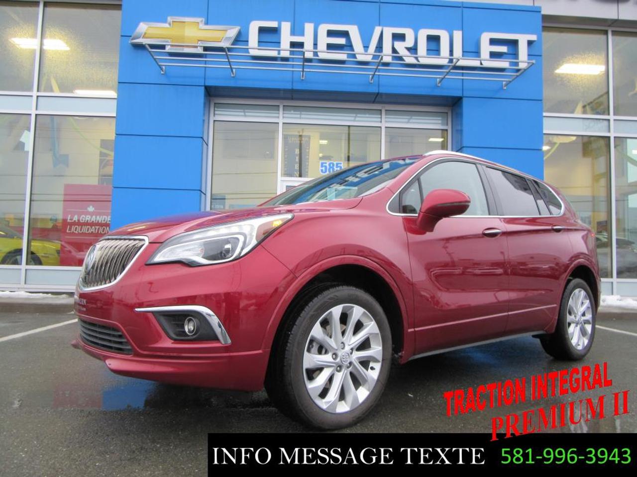 <a href=https://www.drouinetfreres.com/occasion/Buick-Envision-2017.html>https://www.drouinetfreres.com/occasion/Buick-Envision-2017.html</a>

PREMIUM 2, FULL FULL EQUIPE, GPS, TOIT OUVRANT, VÉHICULE INSPECTÉ ET CERTIFIÉ, GARANTIE GM JUSQUAU 13 avril 2023, FINANCEMENT SUR PLACE AVEC TAUX TRES AVANTAGEUX. Contactez-nous par MESSAGE TEXTE au 581-996-3943, pour plus dinformation.